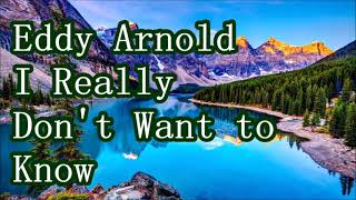 Eddy Arnold   I Really Don´t Want to Know    +   lyrics