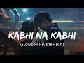 Hoga Jahan Pe Andheron Ka Sawera Kabhi Na Kabhi Slowed Reverb Aditya Narayan SSR Lofi