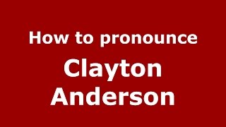 How to pronounce Clayton Anderson