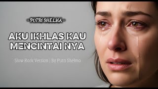 Download lagu LAGU SLOWROCK TERPOPULER ‼️ AKU IKHLAS KAU MENCINTAI NYA | By Putri Shelma 👑 mp3