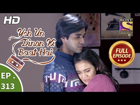 Yeh Un Dinon Ki Baat Hai - Ep 313 - Full Episode - 3rd December, 2018