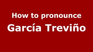 How to pronounce García Treviño