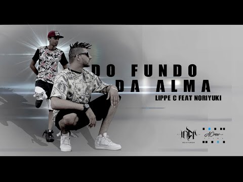 Lippe'C feat Noriyuki  - Do fundo da alma (Clipe Oficial)