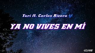 YA NO VIVES EN MÍ _ Yuri ft. Carlos Rivera