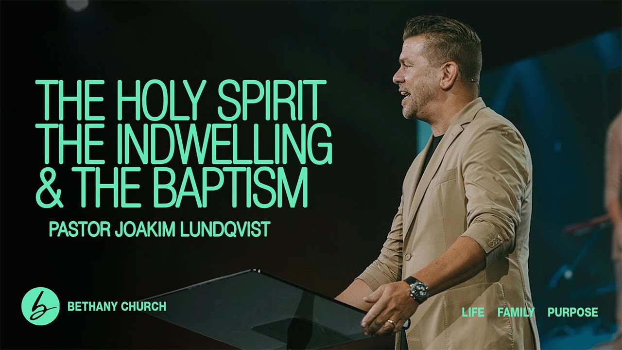 The Holy Spirit: The Indwelling and the Baptism | Pastor Joakim Lundqvist | Bethany Church