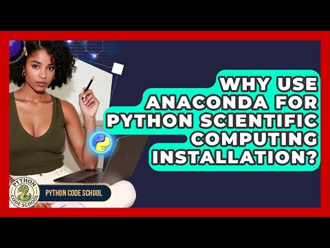 Why Use Anaconda For Python Scientific Computing Installation Python Code School