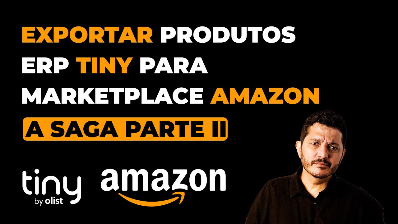 Como exportar Produtos do ERP Tiny para o Marketplace Amazon A Saga Parte II
