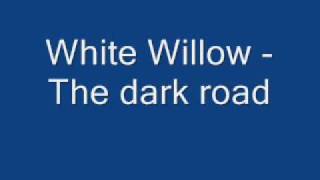 white willow - dark road.wmv