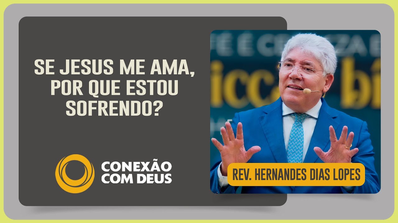 POR QUE ESTOU SOFRENDO, MEU DEUS? | Rev. Hernandes Dias Lopes | Conexão com Deus | IPP