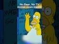 No Beer No TV Homer Goes Insane Simpsons