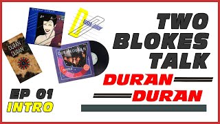 Duran Duran changed our lives FOREVER | EPISODE 01