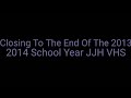 Closing To The End Of The 2013 2014 School Year JJH VHS