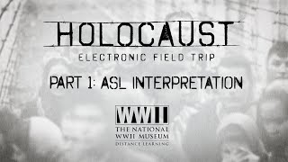 Holocaust Electronic Field Trip: Part 1 (ASL Interpretation)
