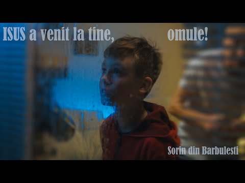 Sorin din Barbulesti - Isus a venit la tine, omule!