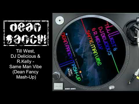 Till West & DJ Delicious & R.Kelly - Same Man Vibe (Dean Fancy Mash-Up)