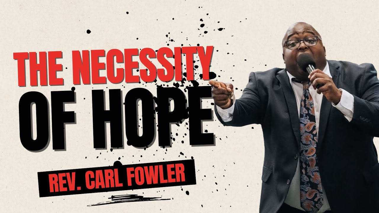 “The Necessity Of Hope” | Rev. Carl Fowler