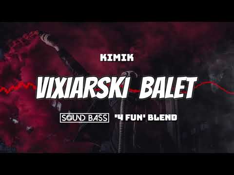 KIMIK x P1NX - VIXIARSKI BALET (SOUND BASS '4fun' BLEND)