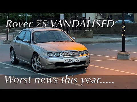 BAD NEWS.... Someone VANDALISED MY Rover 75... What's Next?