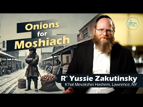 Onions for Moshiach | Rabbi Yussie Zakutinsky