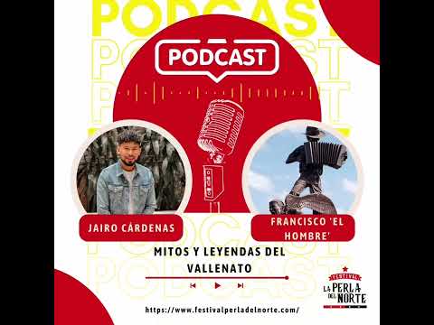 Francisco 'El Hombre' - Podcast #4 - Mitos y Leyendas del Vallenato