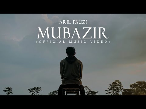 ARIL FAUZI - MUBAZIR (OFFICIAL MUSIC VIDEO)