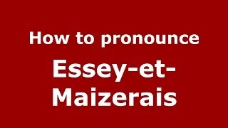 How to pronounce Essey-Et-Maizerais