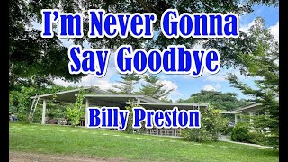 I&#39;m Never Gonna Say Goodbye by Billy Preston (LYRICS)
