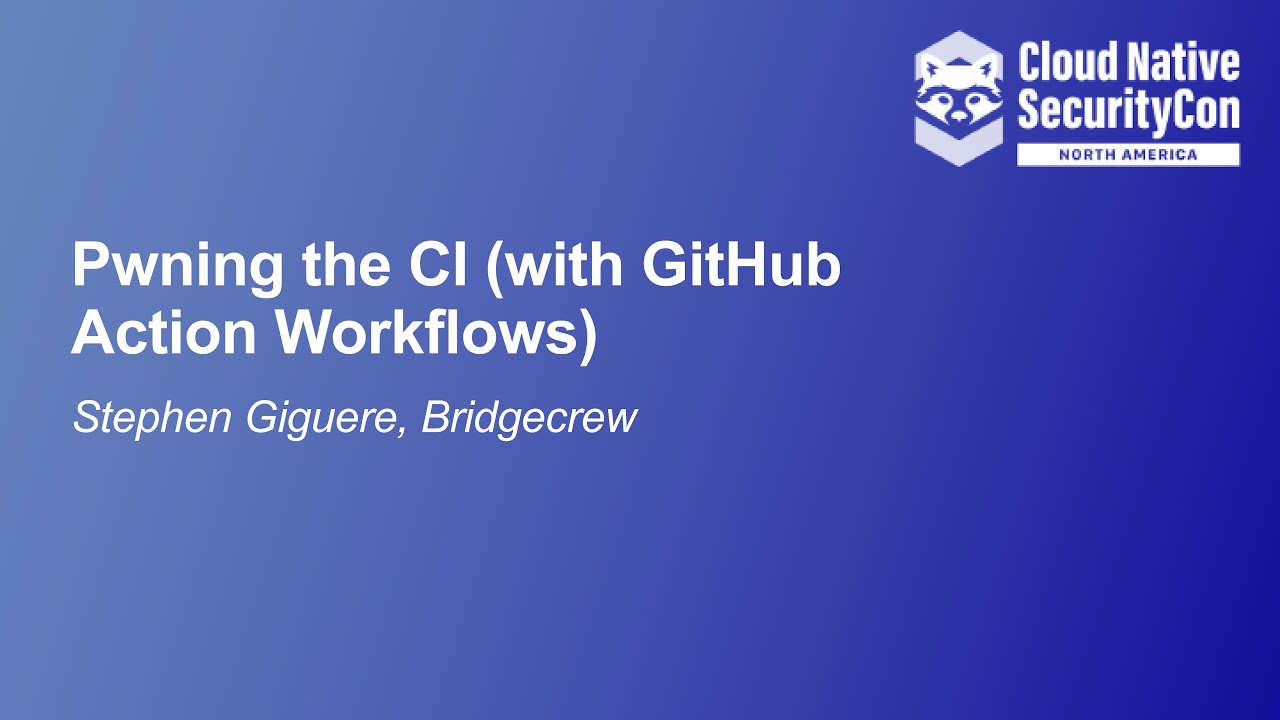 Pwning the CI (with GitHub Action Workflows) - Stephen Giguere, Bridgecrew