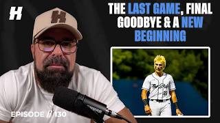 The Last Game, Final Goodbye &amp; A New Beginning // The Hard Truth Podcast 130