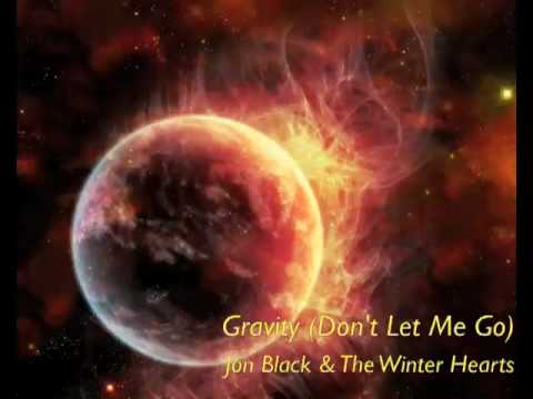 Gravity (Don't Let Me Go) - Jon Black & The Winter Hearts