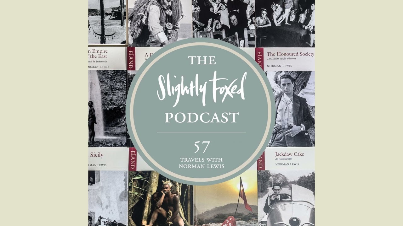 57: Travels with Norman Lewis | Slightly Foxed