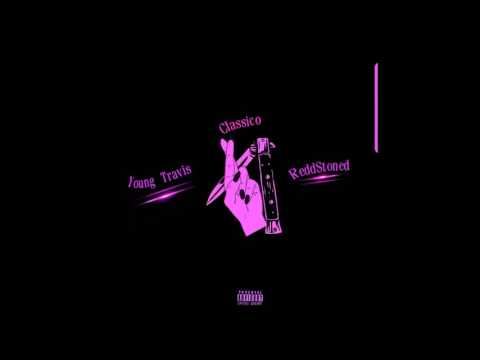 Young Travis & R e d d S t o n e d  · C l a s s i c o