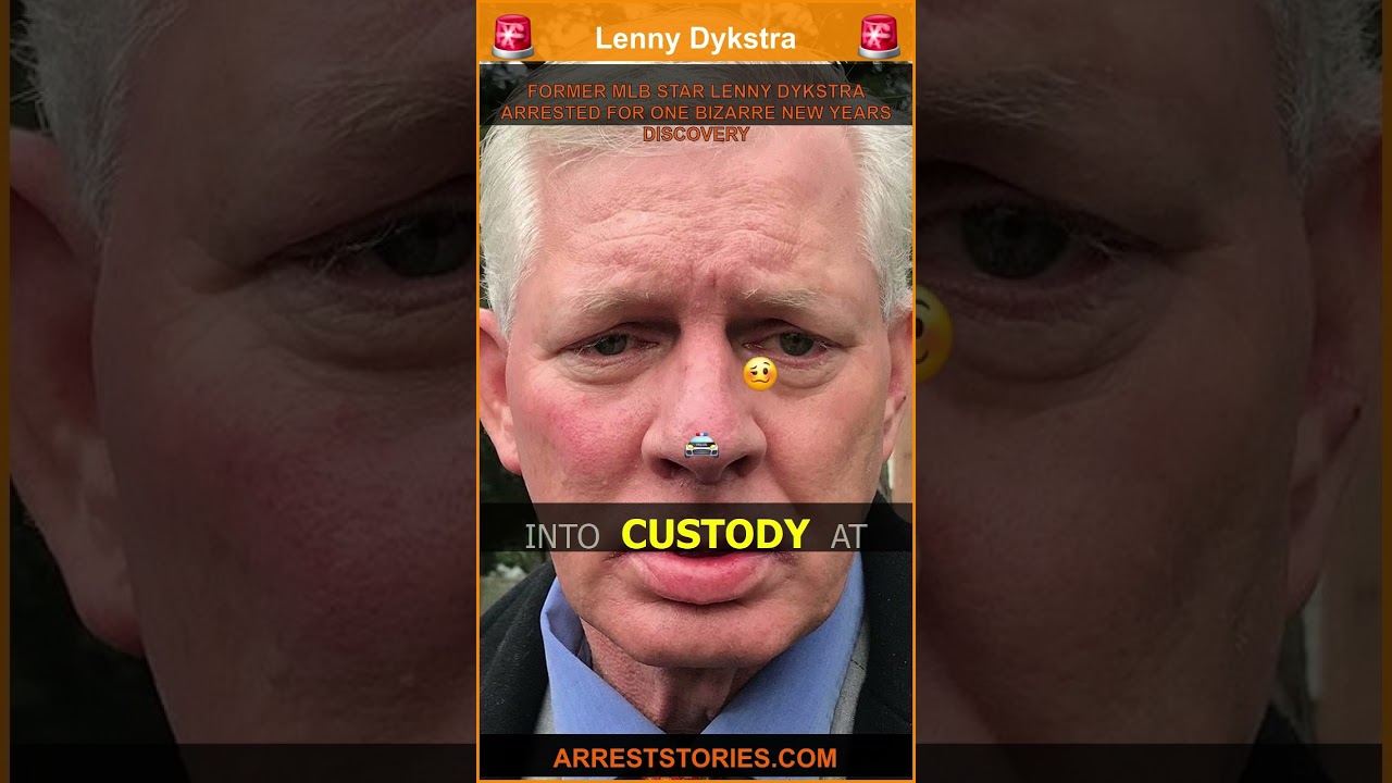 FORMER MLB STAR LENNY DYKSTRA ARRESTED FOR ONE BIZARRE NEW YEARS DISCOVERY