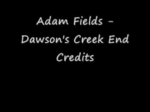 Adam Fields - Dawson's Creek End Credits