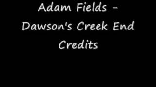 Adam Fields - Dawson's Creek End Credits
