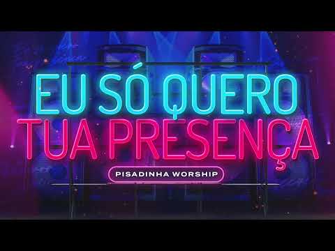 Eu Só Quero Tua Presença - Pisadinha Worship