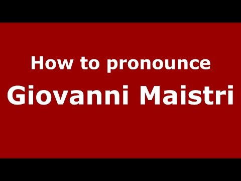 How to pronounce Giovanni Maistri (Italian/Italy)  - PronounceNames.com