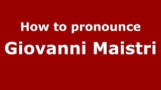 How to pronounce Giovanni Maistri