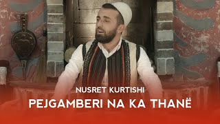 Nusret Kurtishi - Pejgamberi Na Ka Thanë