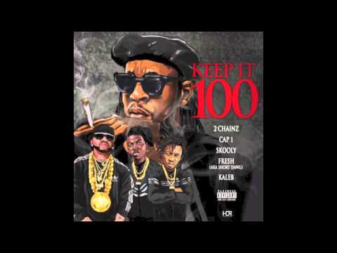 2 Chainz - Keep It 100 Feat. Cap 1, Skooly, Short Dawg & Kaleb