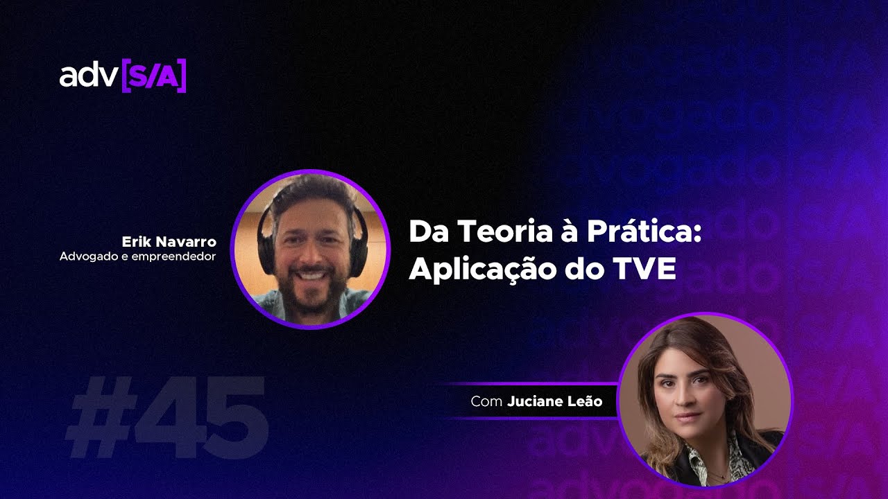 Advogado S/A #45 - Da teoria à prática: Aplicação do TVE - com Juciane Leão