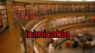 What does inimicable mean
