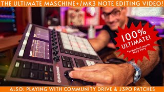 Ultimate Maschine+/MK3 Note Editing Masterclass! Plus Community Drive and J3PO patches!