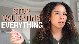 I Stopped Validating Every Big Emotion and Here's What Happened
