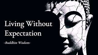Living Without Expectation — Buddhist Wisdom
