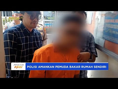 POLISI AMANKAN PEMUDA BAKAR RUMAH SENDIRI