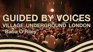 Guided By Voices - &quot;Baba O&#39; Riley&quot; Village Underground June 6 2019