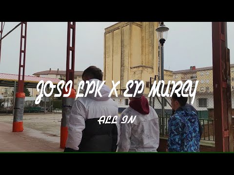 EP MURCY X JOSI LPK - ALL IN (VIDEOCLIP)