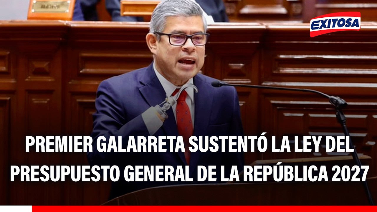 🔴🔵 Premier Galarreta sustentó la ley del Presupuesto General de la República 2027