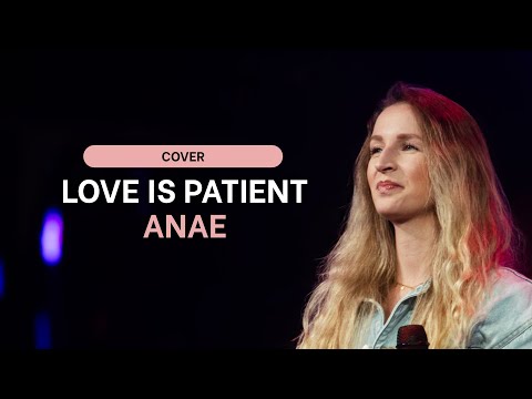 Anae - Love Is Patient (cover) | Upstream